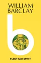 Flesh and Spirit - William Barclay