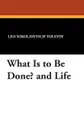 What Is to Be Done? and Life - Leo Nikolayevich Tolstoy