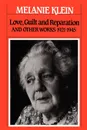 Love, Guilt and Reparation. And Other Works 1921-1945 - Melanie Klein