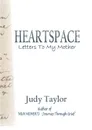 HEARTSPACE. Letters To My Mother - Judy Taylor