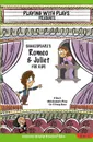 Shakespeare's Romeo & Juliet for Kids. 3 Short Melodramatic Plays for 3 Group Sizes - Brendan P Kelso