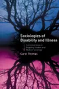 Sociologies of Disability and Illness. Contested Ideas in Disability Studies and Medical Sociology - C. Thomas