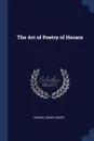 The Art of Poetry of Horace - Horace Horace, Daniel Bagot