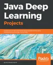 Java Deep Learning Projects - Md. Rezaul Karim