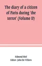 The diary of a citizen of Paris during 'the terror' (Volume II) - Edmond Biré