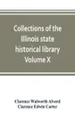 Collections of the Illinois state historical library Volume X; British series, Volume I, The Critical period, 1763-1765 - Clarence Walworth Alvord, Clarence Edwin Carter
