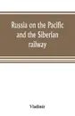 Russia on the Pacific, and the Siberian railway - Vladimir