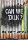 Can We Talk? - Ian 'Watto' Watson