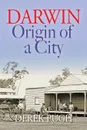 Darwin. Origin of a City - Derek Pugh