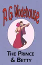 The Prince and Betty - From the Manor Wodehouse Collection, a selection from the early works of P. G. Wodehouse - P. G. Wodehouse