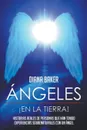 Angeles En La Tierra. Historias reales de personas que han tenido experiencias sobrenaturales con un angel - Diana Baker