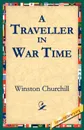 A Traveller in War Time - Winston Churchill