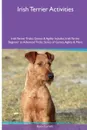 Irish Terrier  Activities Irish Terrier Tricks, Games & Agility. Includes. Irish Terrier Beginner to Advanced Tricks, Series of Games, Agility and More - Kevin Cornish