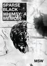 Sparse Black Whimsy. A Memoir - msw, marcus scott williams