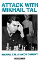 Attack with Mikhail Tal - Tal Mikhail, Tal, Mikhail Tal