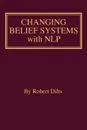 Changing Belief Systems With NLP - Robert Brian Dilts