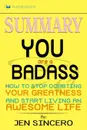 Summary of You Are a Badass. How to Stop Doubting Your Greatness and Start Living an Awesome Life by Jen Sincero - Readtrepreneur Publishing
