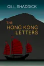 The Hong Kong Letters. A Memoir - Gill Shaddick