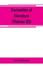 Curiosities of literature (Volume III) - Isaac Disraeli