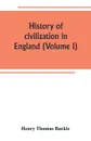 History of civilization in England (Volume I) - Henry Thomas Buckle