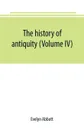 The history of antiquity (Volume IV) - Evelyn Abbott