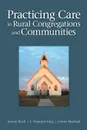 Practicing Care in Rural Congregations and Communities - Jeanne Hoeft, L. Shannon Jung