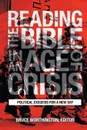 Reading the Bible in an Age of Crisis. Political Exegesis for a New Day - Bruce Worthington