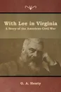 With Lee in Virginia. A Story of the American Civil War - G. A. Henty