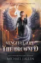 Vengeful are the Drowned. An Urban Fantasy Action Adventure - Michael J. Allen