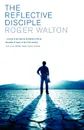 The Reflective Disciple - Roger Etc Walton