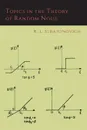 Topics in the Theory of Random Noise .Volume One. - R. L. Stratonovich, Richard A. Silverman