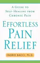 Effortless Pain Relief. A Guide to Self-Healing from Chronic Pain - Ingrid Bacci