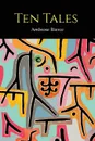 Ten Tales .Moxon's Master and Other Tales. - Ambrose Bierce
