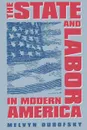 The State and Labor in Modern America - Melvyn Dubofsky