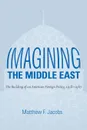 Imagining the Middle East - Matthew F. Jacobs