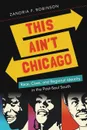 This Ain't Chicago - Zandria F. Robinson