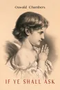 If You Will Ask .If Ye Shall Ask. - Oswald Chambers