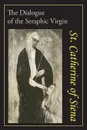 Catherine of Siena. The Dialogue of St. Catherine of Siena - Catherine of Siena, Algar Thorold