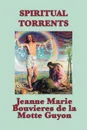 Spiritual Torrents - Jeanne Marie Bouvieres D La Motte Guyon, Madame Guyon