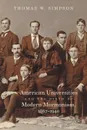 American Universities and the Birth of Modern Mormonism, 1867-1940 - Thomas W. Simpson