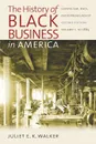 The History of Black Business in America. Capitalism, Race, Entrepreneurship: Volume 1, To 1865 - Juliet E. K. Walker