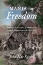 Mania for Freedom. American Literatures of Enthusiasm from the Revolution to the Civil War - John Mac Kilgore