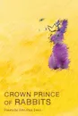 Crown Prince of Rabbits - John Paul Davis