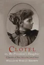 Clotel. or, The President's Daughter - William Wells Brown