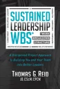 Sustained Leadership Wbs. A Disciplined Project Approach to Building You and Your Team Into Better Leaders - Thomas Reid
