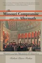 The Missouri Compromise and Its Aftermath. Slavery and the Meaning of America - Robert Pierce Forbes