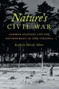 Nature's Civil War. Common Soldiers and the Environment in 1862 Virginia - Kathryn Shively Meier