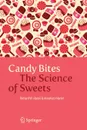 Candy Bites. The Science of Sweets - Richard W. Hartel, AnnaKate Hartel