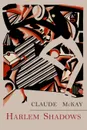 Harlem Shadows. The Poems of Claude Mckay - Claude McKay