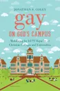Gay on God's Campus. Mobilizing for LGBT Equality at Christian Colleges and Universities - Jonathan S. Coley